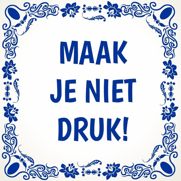 maak-je-niet-druk-spreukentegel_original_1